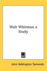 Cover image for Walt Whitman a Study