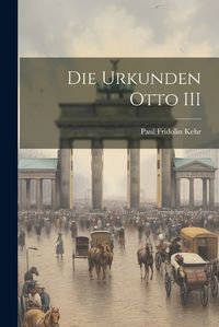 Cover image for Die Urkunden Otto III