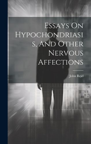 Cover image for Essays On Hypochondriasis, And Other Nervous Affections