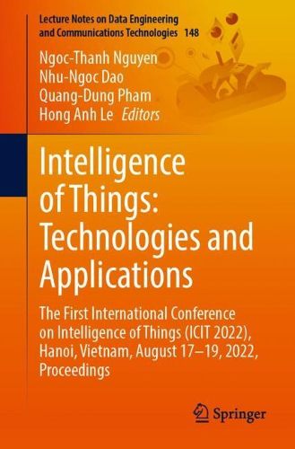 Cover image for Intelligence of Things: Technologies and Applications: The First International Conference on Intelligence of Things (ICIot 2022), Hanoi, Vietnam, August 17-19, 2022, Proceedings