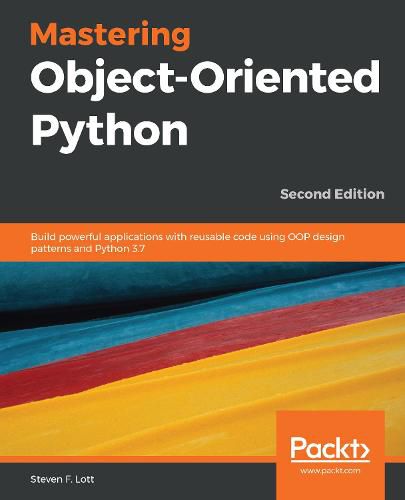 Cover image for Mastering Object-Oriented Python: Build powerful applications with reusable code using OOP design patterns and Python 3.7, 2nd Edition