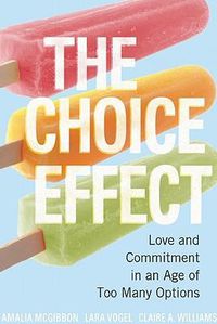 Cover image for The Choice Effect: Love and Commitment in an Age of Too Many Options