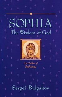 Cover image for Sophia, The Wisdom of God: An Outline of Sophiology