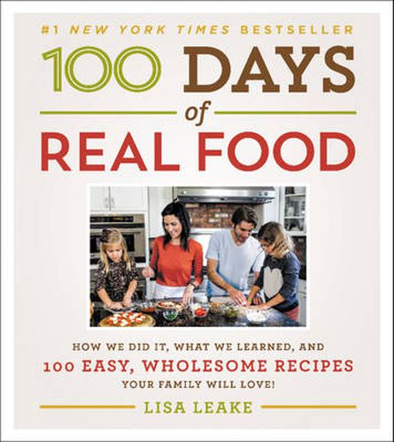 Cover image for 100 Days of Real Food: How We Did It, What We Learned, and 100 Easy, Wholesome Recipes Your Family Will Love