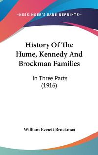 Cover image for History of the Hume, Kennedy and Brockman Families: In Three Parts (1916)