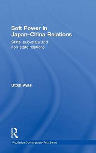 Cover image for Soft Power in Japan-China Relations: State, sub-state and non-state relations