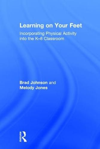 Cover image for Learning on Your Feet: Incorporating Physical Activity into the K-8 Classroom