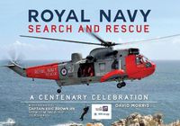 Cover image for Royal Navy Search and Rescue: A Centenary Celebration