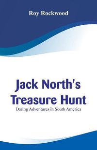 Cover image for Jack North's Treasure Hunt: Daring Adventures in South America