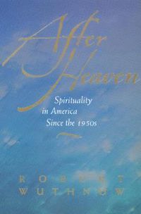 Cover image for After Heaven: Spirituality in America Since the 1950s