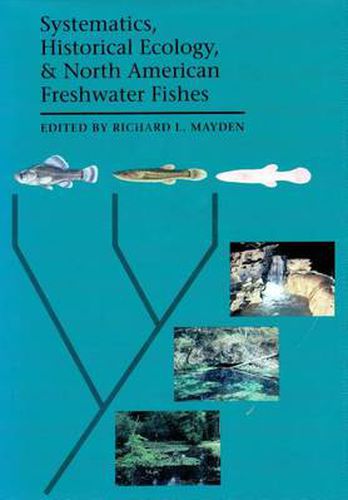 Systematics, Historical Ecology and North American Freshwater Fishes