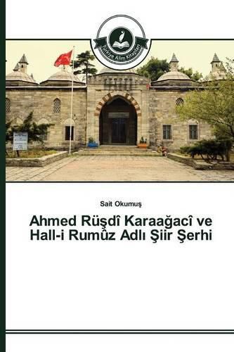 Ahmed Ru&#351;di Karaa&#287;aci ve Hall-i Rumuz Adl&#305; &#350;iir &#350;erhi