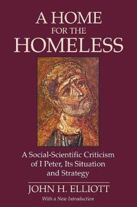 Cover image for A Home for the Homeless: A Social-Scientific Criticism of 1 Peter, Its Situation and Strategy