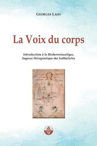 Cover image for La Voix du corps: Introduction a la Biohermeneutique, Sagesse therapeutique des kabbalistes.