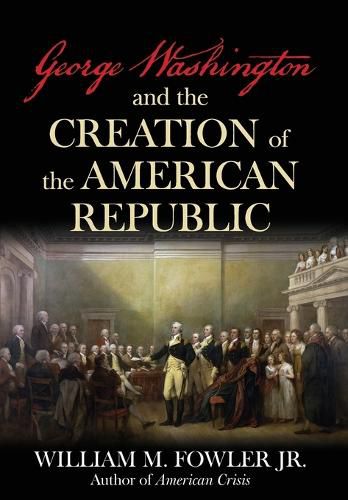 Cover image for George Washington and the Creation of the American Republic