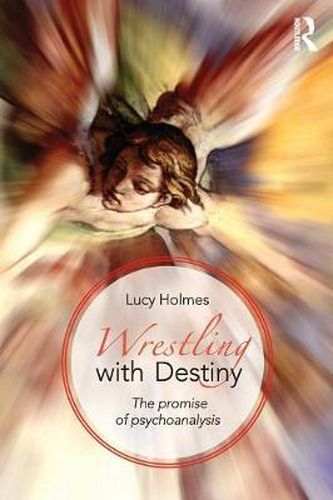 Cover image for Wrestling with Destiny: The promise of psychoanalysis