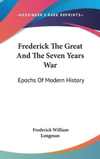 Cover image for Frederick the Great and the Seven Years War: Epochs of Modern History