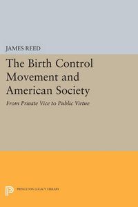 Cover image for The Birth Control Movement and American Society: From Private Vice to Public Virtue