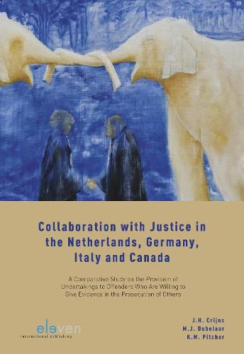 Collaboration with Justice in the Netherlands, Germany, Italy and Canada: A Comparative Study on the Provision of Undertakings to Offenders Who Are Willing to Give Evidence in the Prosecution of Others