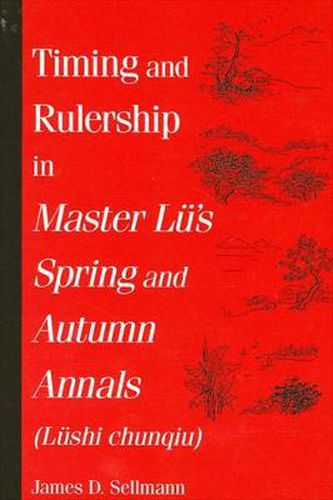 Cover image for Timing and Rulership in Master Lu's Spring and Autumn Annals (Lushi chunqiu)