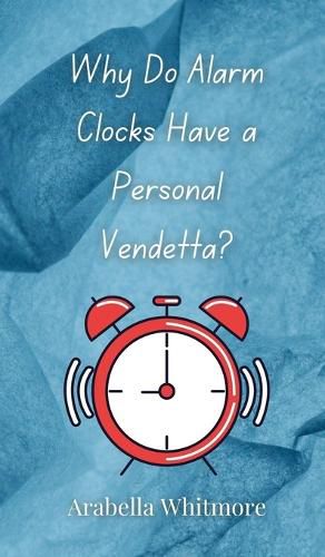 Cover image for Why Do Alarm Clocks Have a Personal Vendetta?