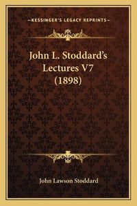 Cover image for John L. Stoddard's Lectures V7 (1898)