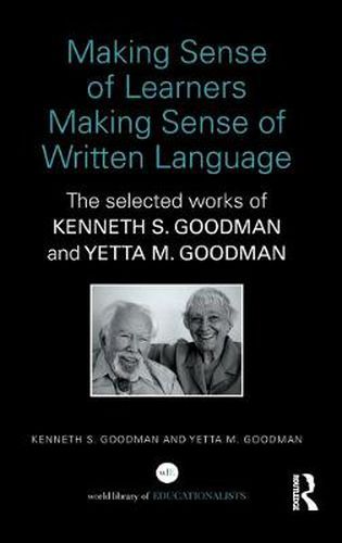 Cover image for Making Sense of Learners Making Sense of Written Language: The Selected Works of Kenneth S. Goodman and Yetta M. Goodman