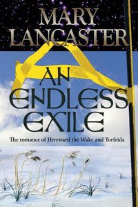 Cover image for An Endless Exile: The love story of Torfrida and Hereward the Wake