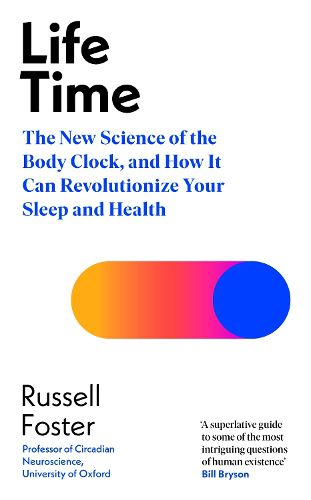 Cover image for Life Time: The New Science of the Body Clock, and How It Can Revolutionize Your Sleep and Health