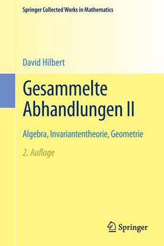 Gesammelte Abhandlungen II: Algebra, Invariantentheorie, Geometrie