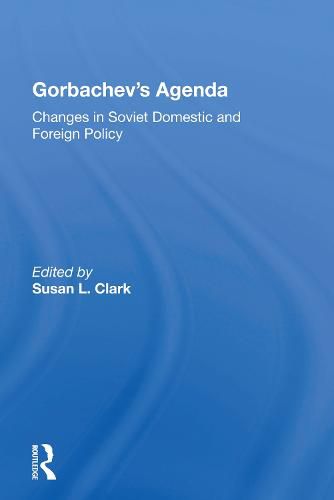 Gorbachev's Agenda: Changes in Soviet Domestic and Foreign Policy