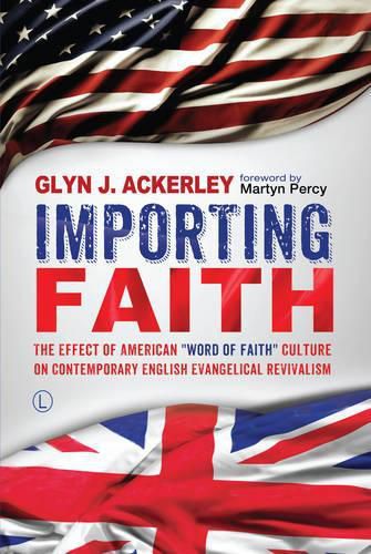 Importing Faith: The Effect of American 'Word of Faith' Culture on Contemporary English Evangelical Revivalism