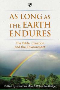 Cover image for As Long as the Earth Endures: The Bible, Creation And The Environment