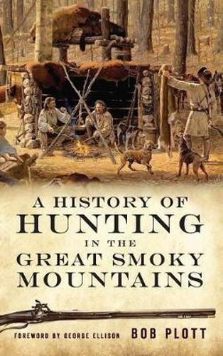 Cover image for A History of Hunting in the Great Smoky Mountains