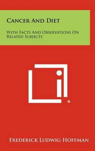 Cancer and Diet: With Facts and Observations on Related Subjects