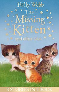 Cover image for The Missing Kitten and other tales: The Missing Kitten, The Frightened Kitten, The Kidnapped Kitten