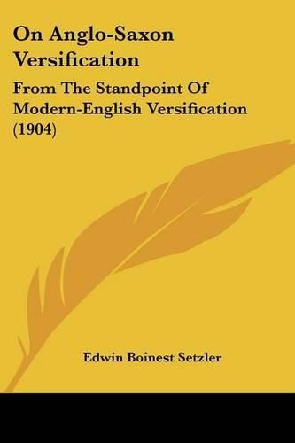 Cover image for On Anglo-Saxon Versification: From the Standpoint of Modern-English Versification (1904)