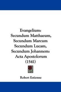 Cover image for Evangelium: Secundum Matthaeum, Secundum Marcum Secundum Lucam, Secundum Johannem: ACTA Apostolorum (1541)