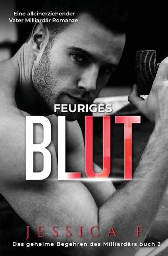 Cover image for Feuriges Blut: Eine alleinerziehender Vater Milliardar Romanze