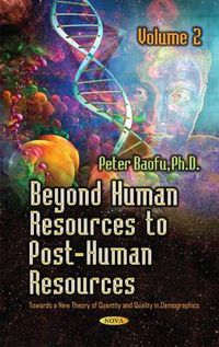 Cover image for Beyond Human Resources to Post-Human Resources: Towards a New Theory of Quantity and Quality, Volume 2