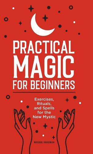 Cover image for Practical Magic for Beginners: Exercises, Rituals, and Spells for the New Mystic