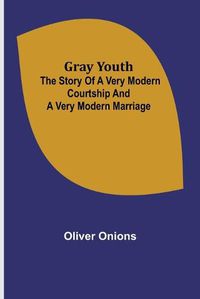 Cover image for Gray youth: The story of a very modern courtship and a very modern marriage