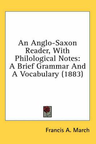Cover image for An Anglo-Saxon Reader, with Philological Notes: A Brief Grammar and a Vocabulary (1883)