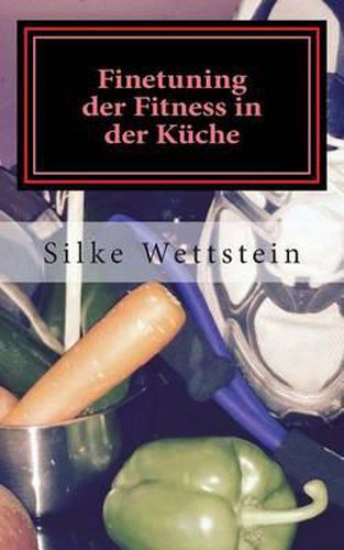 Cover image for Finetuning der Fitness in der Kuche: Ernahrungsratgeber fur Fitness-(Studio)-Sportler