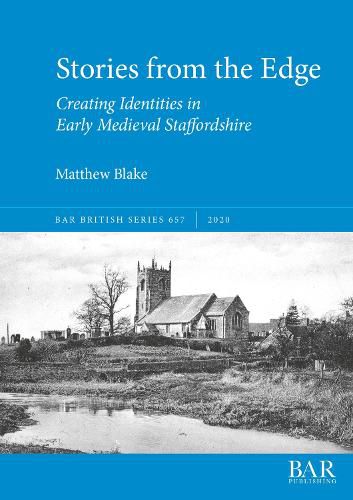 Stories from the Edge: Creating Identities in Early Medieval Staffordshire
