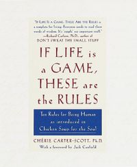 Cover image for If Life Is a Game, These Are the Rules: Ten Rules for Being Human as Introduced in Chicken Soup for the Soul