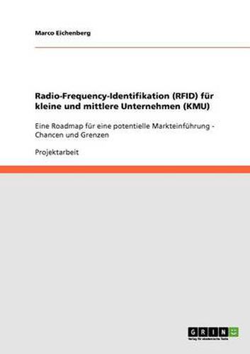 Cover image for Radio-Frequency-Identifikation (RFID) fur kleine und mittlere Unternehmen (KMU): Eine Roadmap fur eine potentielle Markteinfuhrung - Chancen und Grenzen