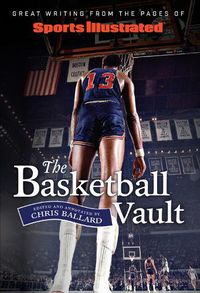 Cover image for Sports Illustrated the Basketball Vault: Great Writing from the Pages of Sports Illustrated