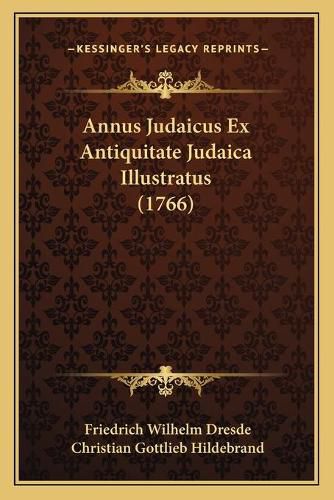 Cover image for Annus Judaicus Ex Antiquitate Judaica Illustratus (1766)