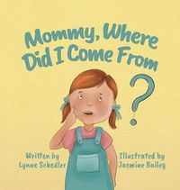 Cover image for Mommy, Where Did I Come From?